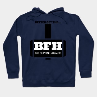 BFH the big flippin hammer Hoodie